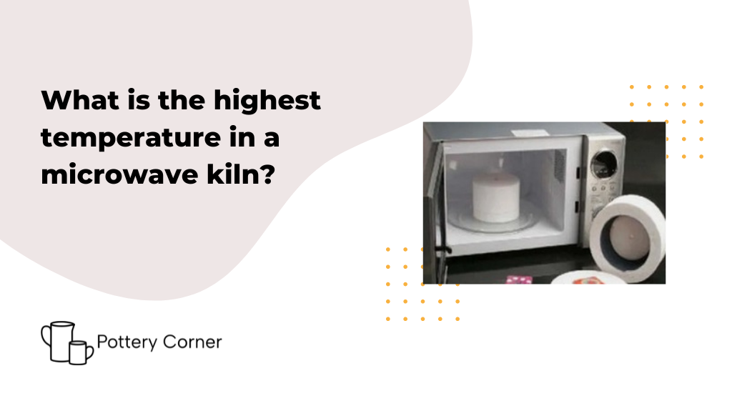 What is the highest temperature in a microwave kiln example